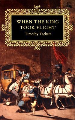 When the King Took Flight by Timothy Tackett