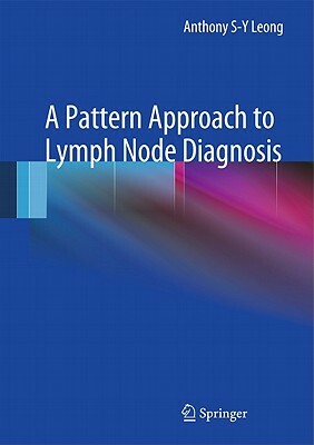 A Pattern Approach to Lymph Node Diagnosis by Anthony S. Leong
