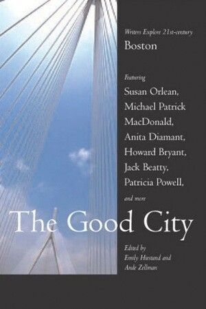 The Good City: Writers Explore 21st-century Boston by Ande Zellman, Emily Hiestand