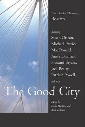 The Good City: Writers Explore 21st-century Boston by Emily Hiestand, Ande Zellman