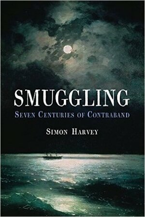 Smuggling: Seven Centuries of Contraband by Simon Harvey