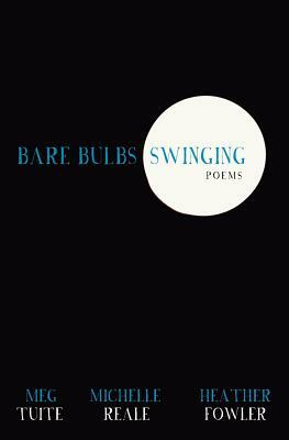 Bare Bulbs Swinging by Heather Fowler, Meg Tuite, Michelle Reale