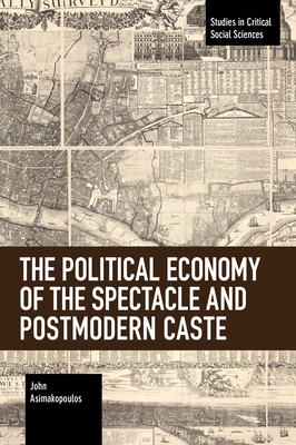 The Political Economy of the Spectacle and Postmodern Caste by John Asimakopoulos