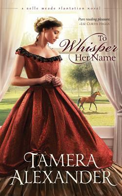 To Whisper Her Name by Tamera Alexander