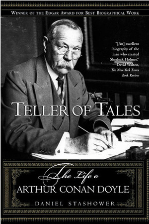 Teller of Tales: The Life of Arthur Conan Doyle by Daniel Stashower