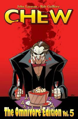 Chew: The Omnivore Edition, Vol. 5 by Rob Guillory, John Layman