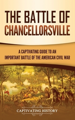 The Battle of Chancellorsville: A Captivating Guide to an Important Battle of the American Civil War by Captivating History