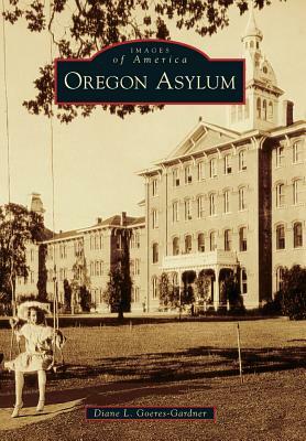 Oregon Asylum by Diane L. Goeres-Gardner