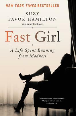 Fast Girl: A Life Spent Running from Madness by Suzy Favor Hamilton