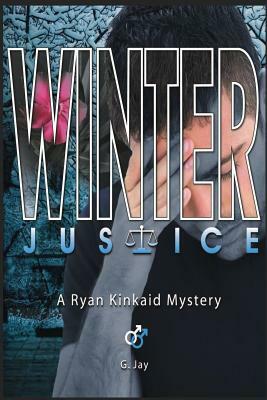 Winter Justice: A Ryan Kinkaid Mystery by G. Jay