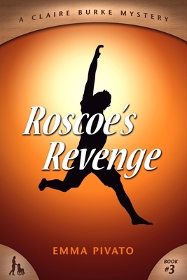Roscoe's Revenge: A Claire Burke Mystery by Emma Pivato