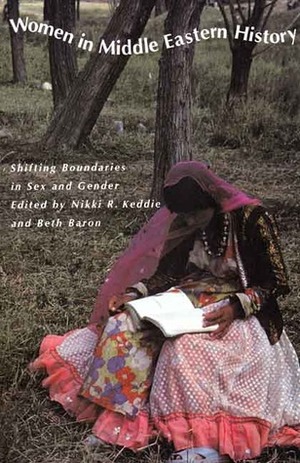 Women in Middle Eastern History: Shifting Boundaries in Sex and Gender by Beth Baron, Nikki R. Keddie