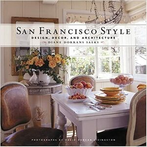 San Francisco Style: Design, Decor, and Architecture by Diane Dorrans Saeks, David Duncan Livingston