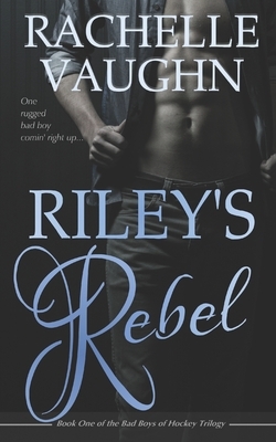 Riley's Rebel by Rachelle Vaughn