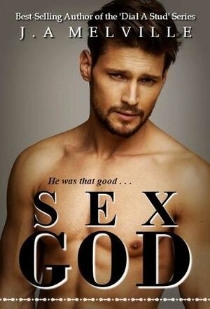 Sex God by Bianca Eberle, J.A. Melville
