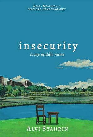 insecurity is my middle name by Alvi Syahrin