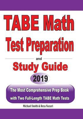 TABE Math Test Preparation and study guide: The Most Comprehensive Prep Book with Two Full-Length TABE Math Tests by Michael Smith, Reza Nazari
