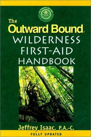 The Outward Bound Wilderness First-Aid Handbook, New and Revised by Jeffrey Issac, Jeffrey Isaac