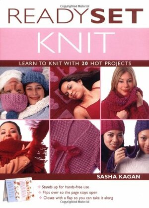 Ready, Set, Knit: Learn to Knit with 20 Hot Projects by Sasha Kagan
