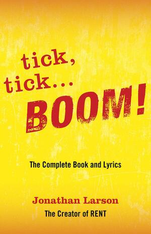 Tick Tick ... Boom!: The Complete Book and Lyrics by Jonathan Larson