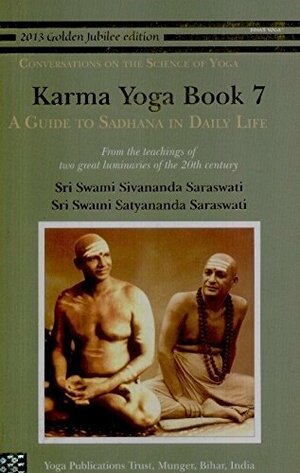 Karma Yoga: Book 7: A Guide to Sadhana in Daily Life by Satyananda Saraswati