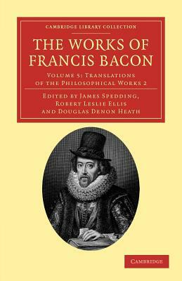 The Works of Francis Bacon - Volume 5 by Sir Francis Bacon