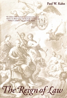 The Reign of Law: Marbury v. Madison and the Construction of America by Paul W. Kahn