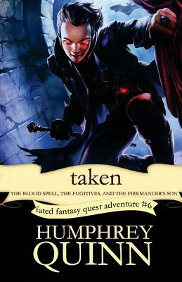Taken (the Blood Spell, the Fugitives, and the Firemancer's Son) by Humphrey Quinn, Rachel Humphrey-d'Aigle