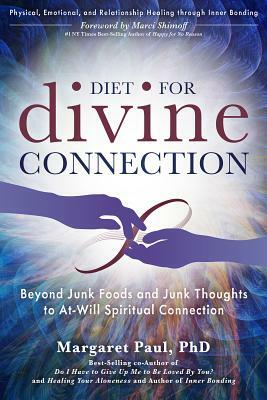 Diet for Divine Connection: Beyond Junk Foods and Junk Thoughts to At-Will Spiritual Connection by Margaret Paul