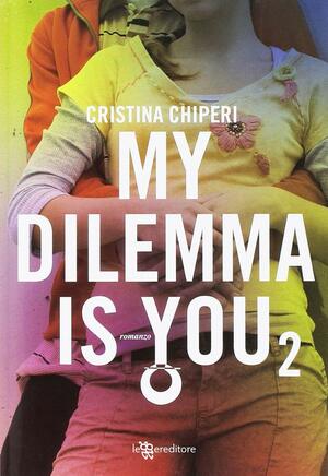 My Dilemma is You - Tome 2 by Cristina Chiperi