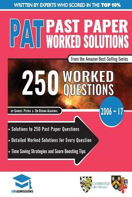 PAT Past Paper Worked Solutions: Detailed Step-By-Step Explanations for over 250 Questions, Includes all Past Past Papers 2006 - 2017, Physics Aptitud by Samuel Putra, Rohan Agarwal, Uniadmissions