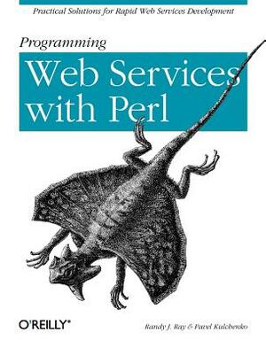Programming Web Services with Perl by Randy J. Ray, Pavel Kulchenko