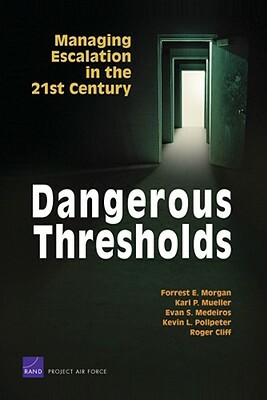 Dangerous Thresholds: Managing Escalation in the 21st Century by Forrest E. Morgan