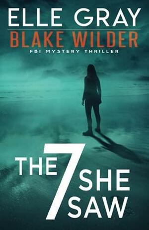 The 7 She Saw by Elle Gray