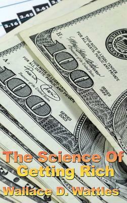 The Science of Getting Rich by Wallace D. The Science of Getting Rich