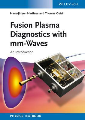 Fusion Plasma Diagnostics with mm-Waves: An Introduction by Hans-Jürgen Hartfuß, Thomas Geist