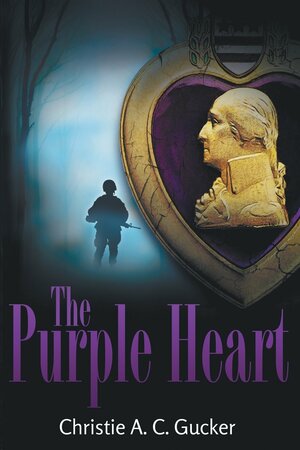 The Purple Heart by Christie A.C. Gucker