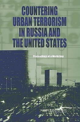 Countering Urban Terrorism in Russia and the United States: Proceedings of a Workshop by Policy and Global Affairs, Russian Academy of Sciences, National Research Council