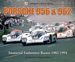 Porsche 956 & 962: Immortal Endurance Racers 1982-1994 by Karl Ludvigsen