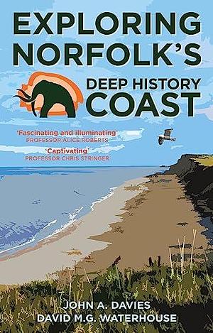 Exploring Norfolk's Deep History Coast by David M. G. Waterhouse, John A. Davies