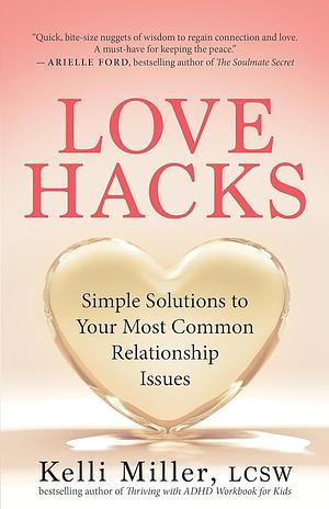 Love Hacks: Simple Solutions to Your Most Common Relationship Issues by Kelli Miller