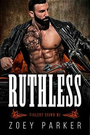 Ruthless: A Motorcycle Club Romance (Violent Spawn MC) by Zoey Parker