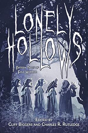 Lonely Hollows: 15 Tales of Folk Horror by Cliff Biggers