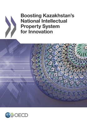 Boosting Kazakhstan's National Intellectual Property System for Innovation by Oecd
