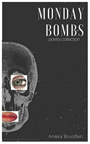 Monday Bombs: Poetry Collection by Aneka Brunßen