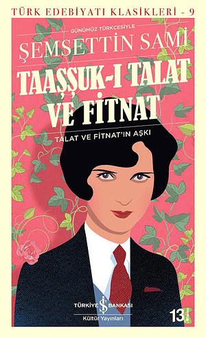 Taaşşuk-ı Talat ve Fitnat: Talat ve Fitnat'ın Aşkı by Şemseddin Sami (Frashëri)