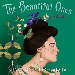 The Beautiful Ones by Silvia Moreno-Garcia