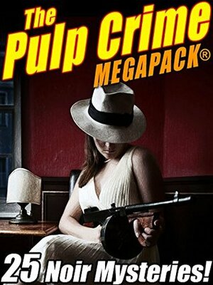 The Pulp Crime MEGAPACK®: 25 Noir Mysteries by Talmage Powell, Rufus King, James Michael Ullman, Stephen Wasylyk, Fletcher Flora