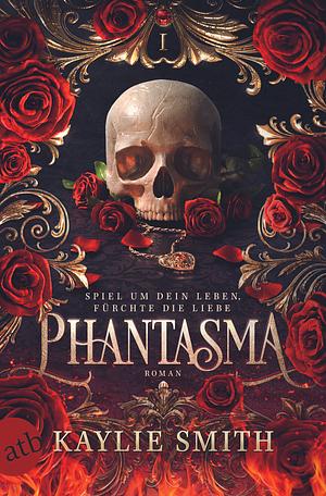 Phantasma – Spiel um dein Leben, fürchte die Liebe by Kaylie Smith