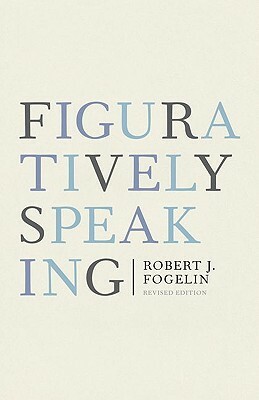 Figuratively Speaking: Revised Edition by Robert J. Fogelin